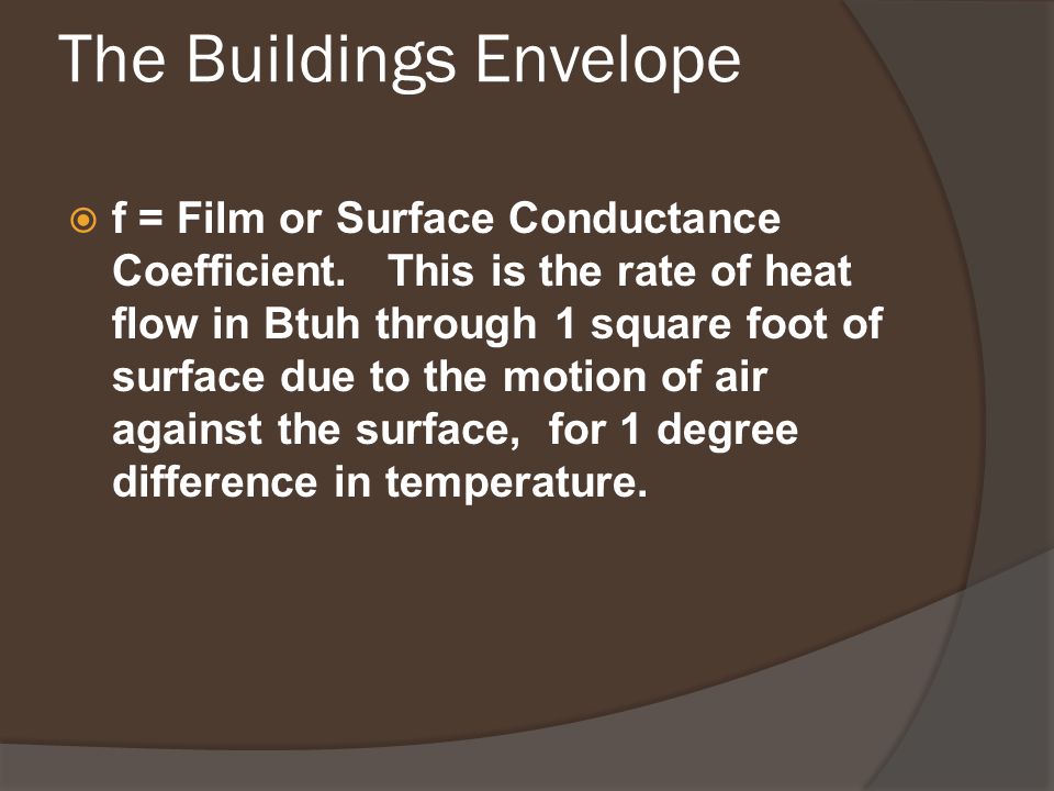 The Buildings Envelope  f = Film or Surface Conductance Coefficient.