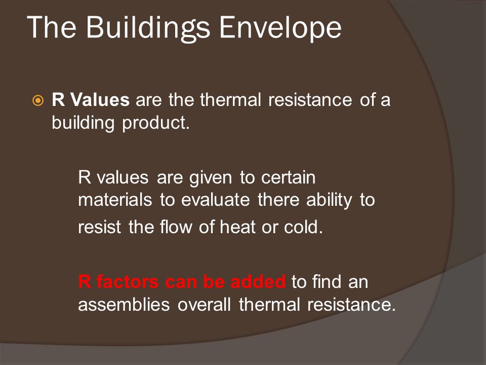 R Values are the thermal resistance of a building product.