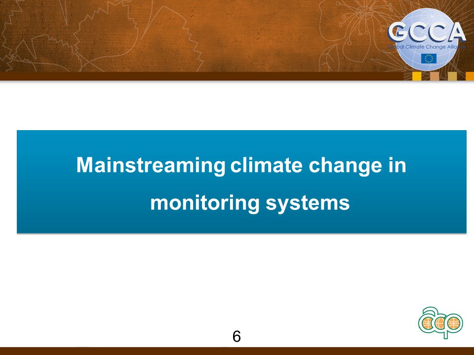 Mainstreaming climate change in monitoring systems 6