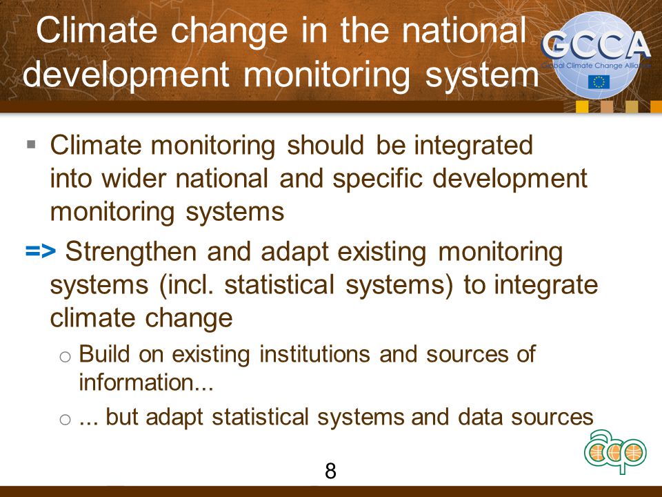 Climate change in the national development monitoring system  Climate monitoring should be integrated into wider national and specific development monitoring systems => Strengthen and adapt existing monitoring systems (incl.