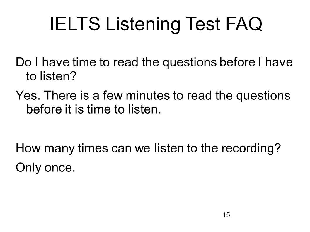 15 Do I have time to read the questions before I have to listen.