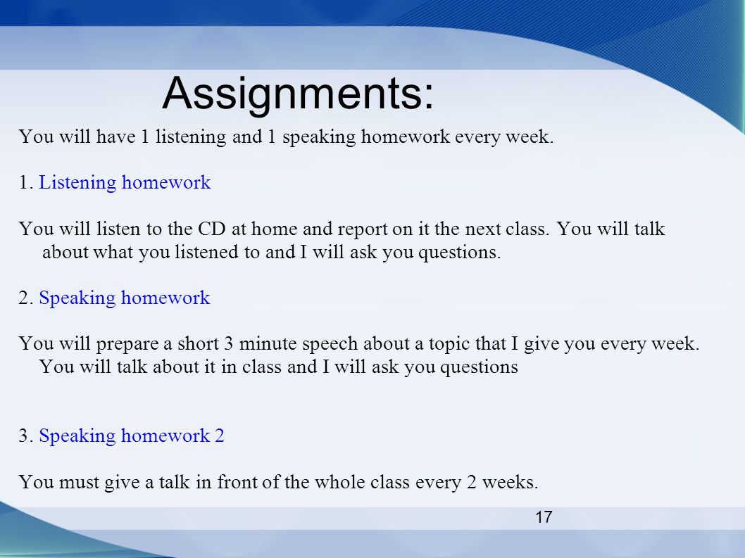 17 Assignments: You will have 1 listening and 1 speaking homework every week.