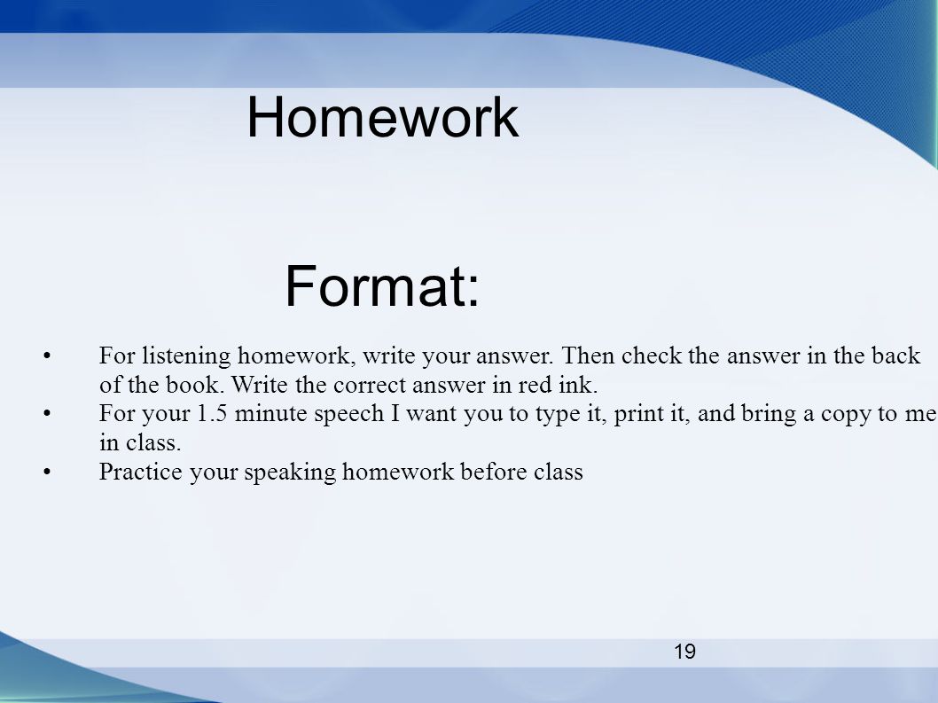 19 Homework Format: For listening homework, write your answer.