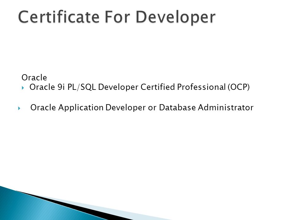 Oracle  Oracle 9i PL/SQL Developer Certified Professional (OCP)  Oracle Application Developer or Database Administrator