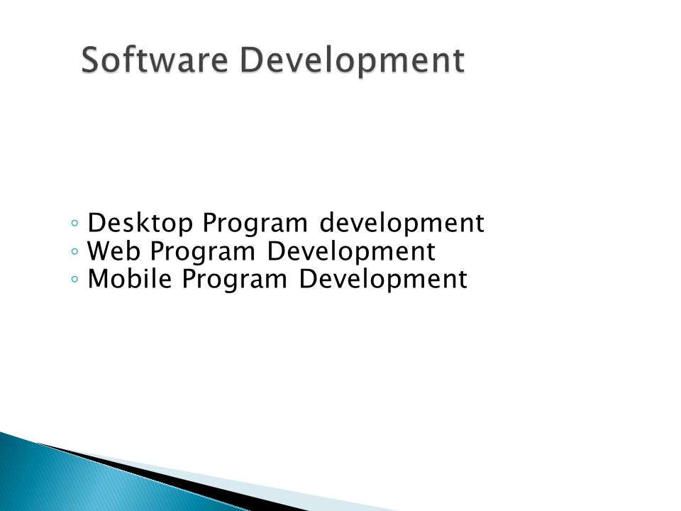 ◦ Desktop Program development ◦ Web Program Development ◦ Mobile Program Development