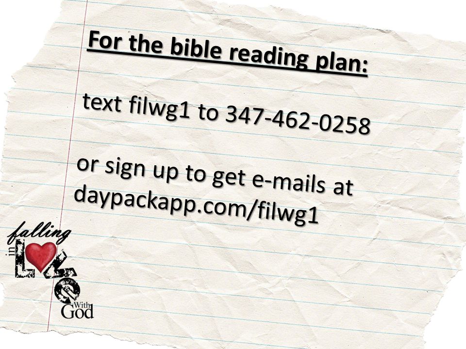 For the bible reading plan: text filwg1 to or sign up to get  s at daypackapp.com/filwg1