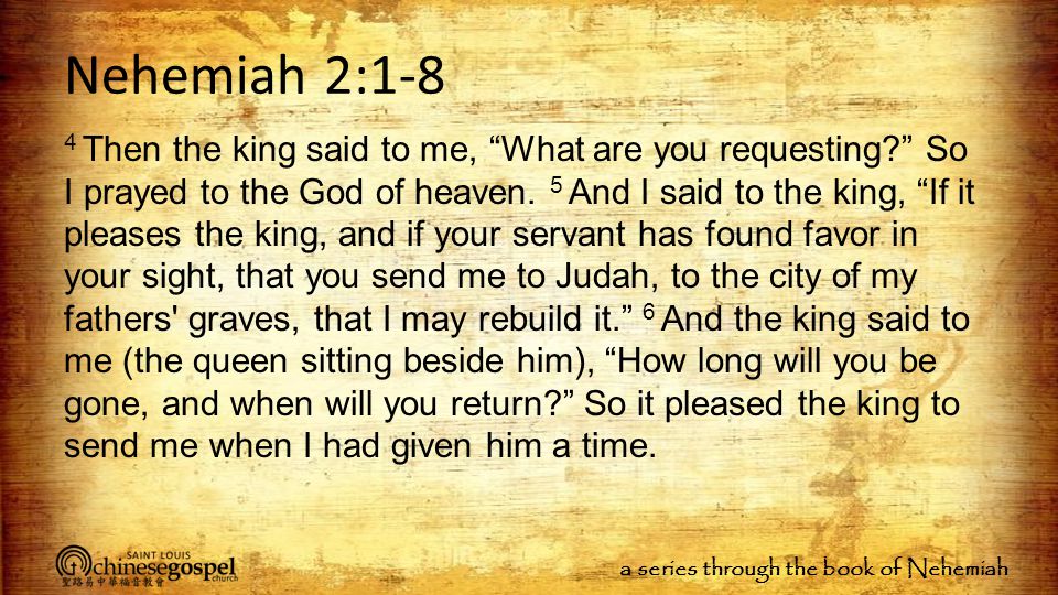 a series through the book of Nehemiah Nehemiah 2:1-8 4 Then the king said to me, What are you requesting So I prayed to the God of heaven.