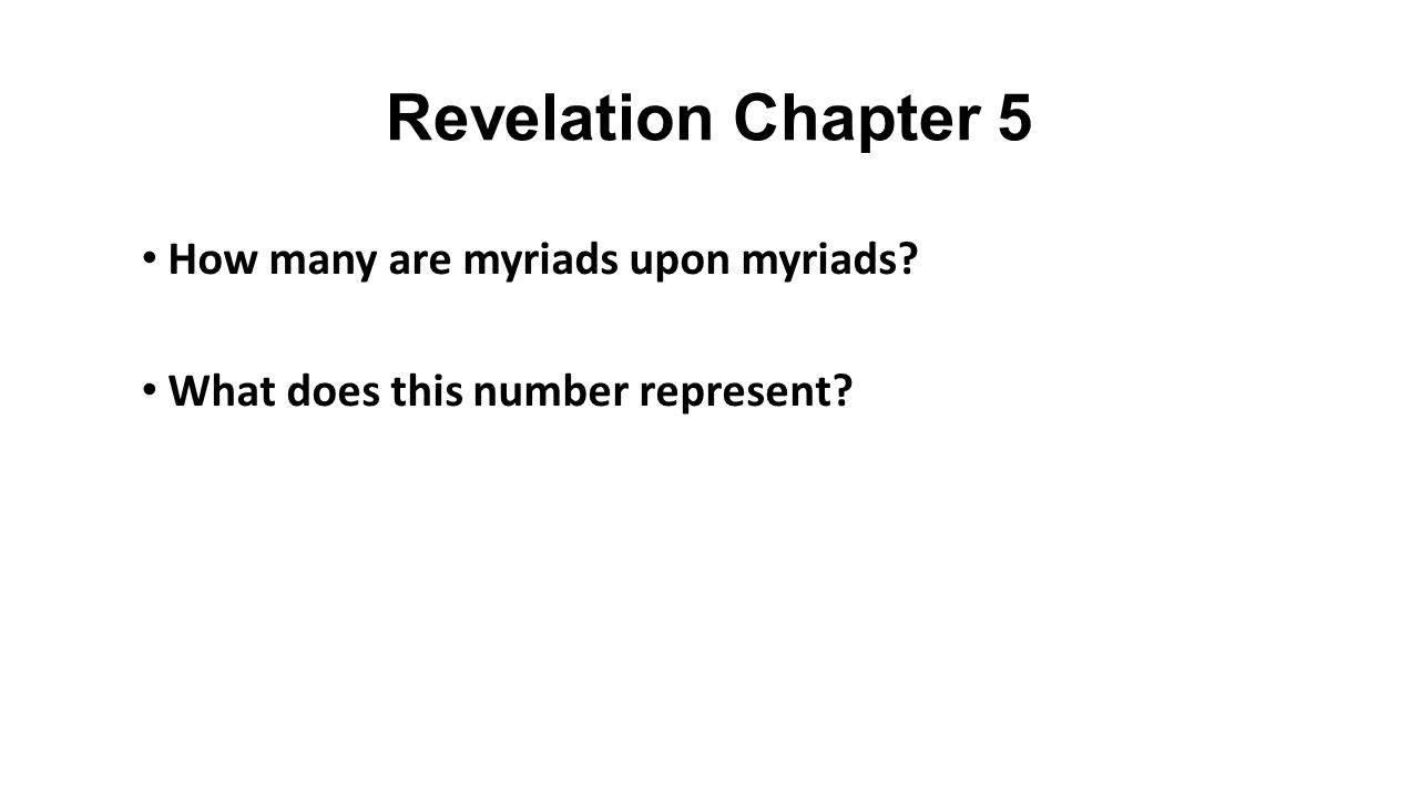 Revelation Chapter 5 How many are myriads upon myriads What does this number represent