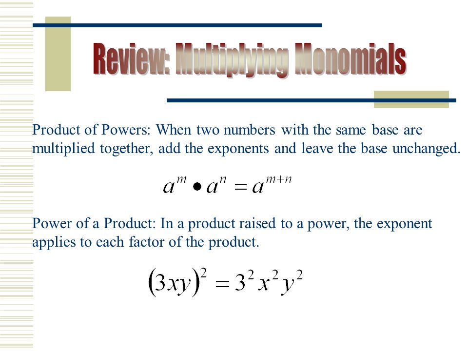 Product of Powers: When two numbers with the same base are multiplied together, add the exponents and leave the base unchanged.