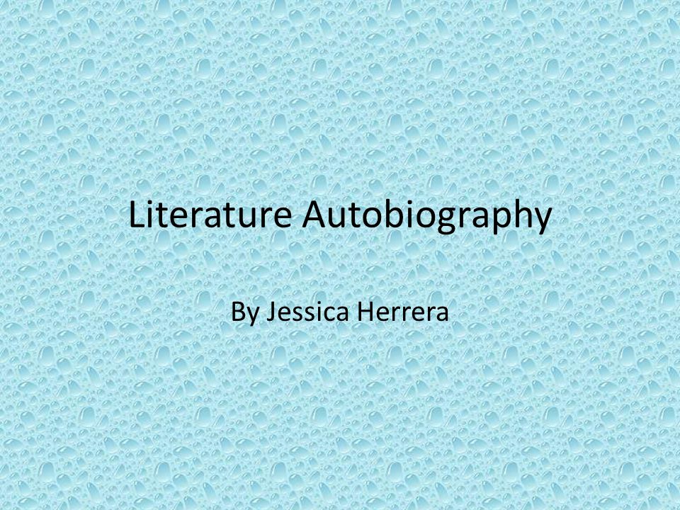 Literature Autobiography By Jessica Herrera