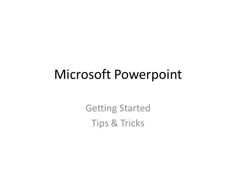 Microsoft Powerpoint Getting Started Tips & Tricks