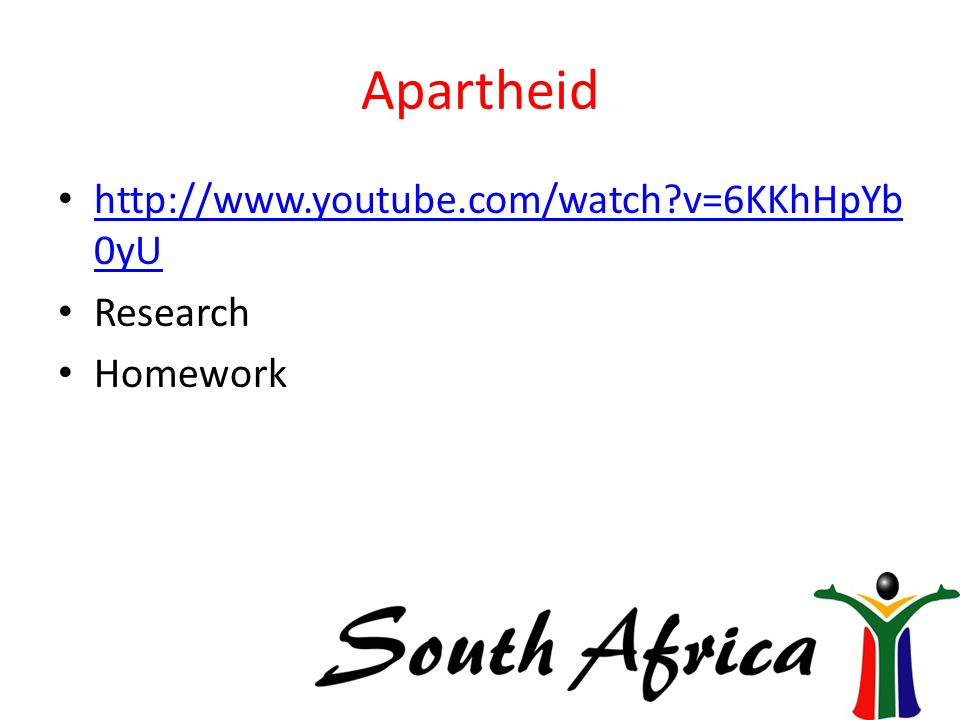 Apartheid   v=6KKhHpYb 0yU   v=6KKhHpYb 0yU Research Homework