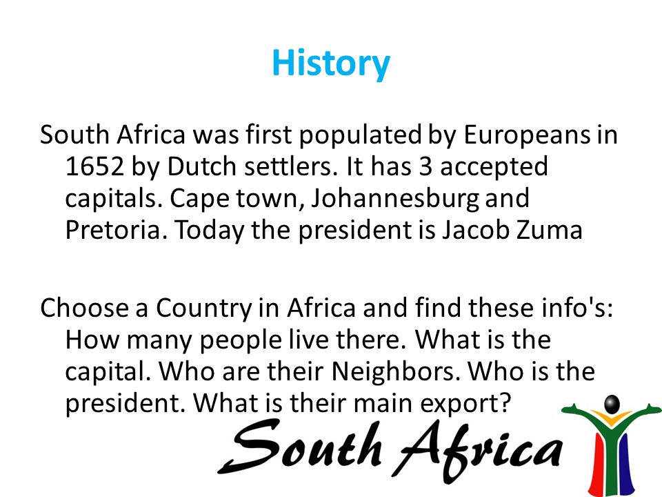 History South Africa was first populated by Europeans in 1652 by Dutch settlers.