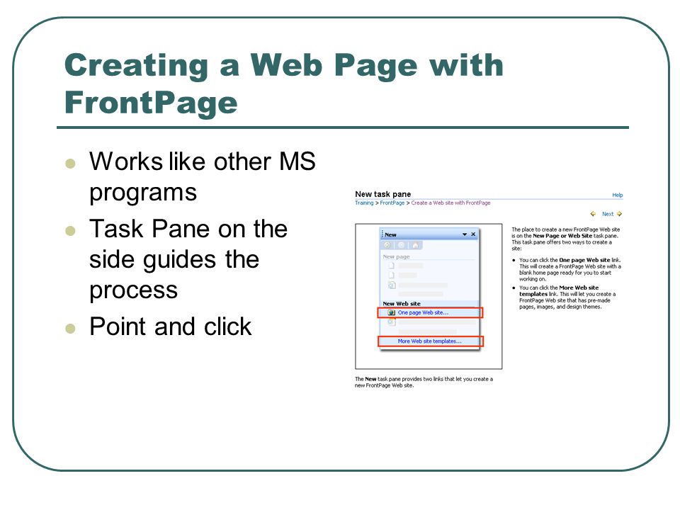 Creating a Web Page with FrontPage Works like other MS programs Task Pane on the side guides the process Point and click