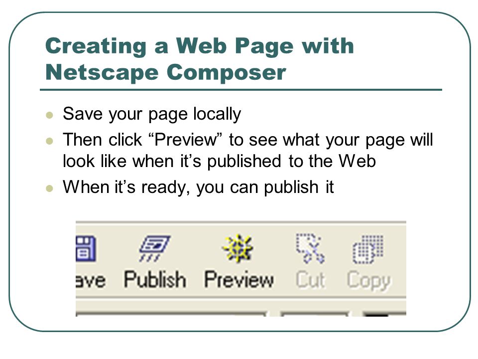 Save your page locally Then click Preview to see what your page will look like when it’s published to the Web When it’s ready, you can publish it