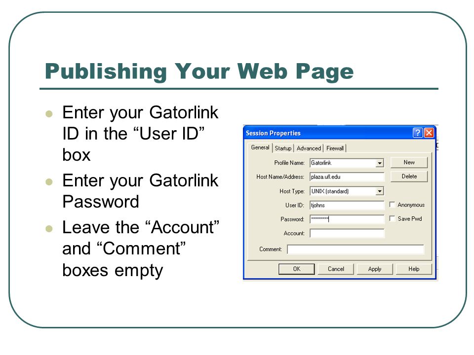 Publishing Your Web Page Enter your Gatorlink ID in the User ID box Enter your Gatorlink Password Leave the Account and Comment boxes empty
