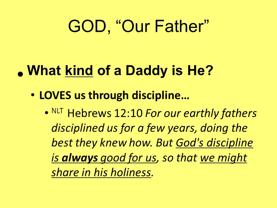 GOD, Our Father What kind of a Daddy is He.