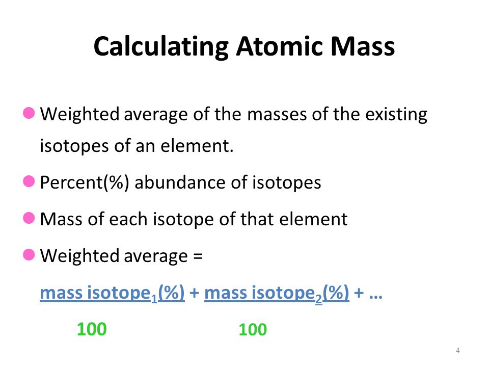 4 Weighted average of the masses of the existing isotopes of an element.