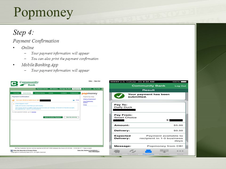 Step 4: Payment Confirmation Online –Your payment information will appear –You can also print the payment confirmation Mobile Banking App –Your payment information will appear Popmoney