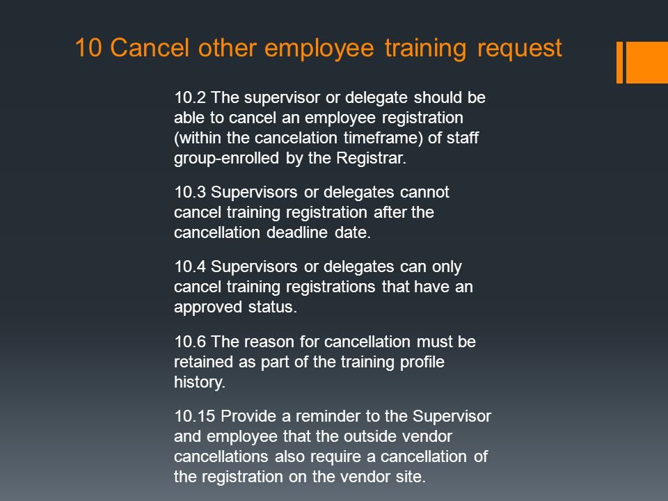 10 Cancel other employee training request 10.2 The supervisor or delegate should be able to cancel an employee registration (within the cancelation timeframe) of staff group-enrolled by the Registrar.