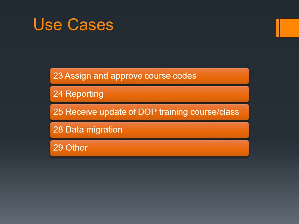 23 Assign and approve course codes24 Reporting25 Receive update of DOP training course/class28 Data migration29 Other Use Cases