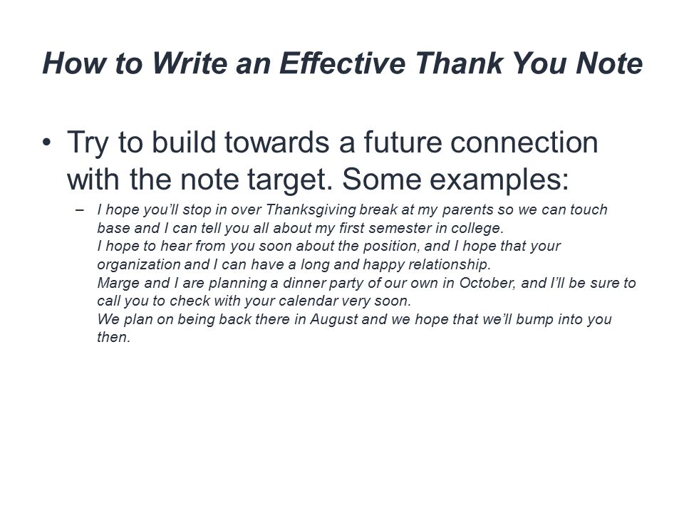 How to Write an Effective Thank You Note Try to build towards a future connection with the note target.