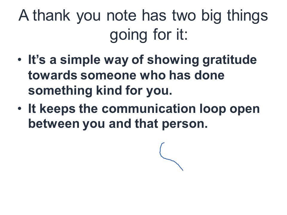 A thank you note has two big things going for it: It’s a simple way of showing gratitude towards someone who has done something kind for you.