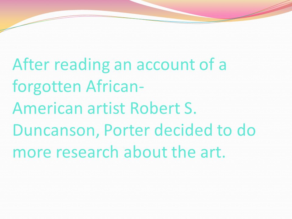 After reading an account of a forgotten African- American artist Robert S.