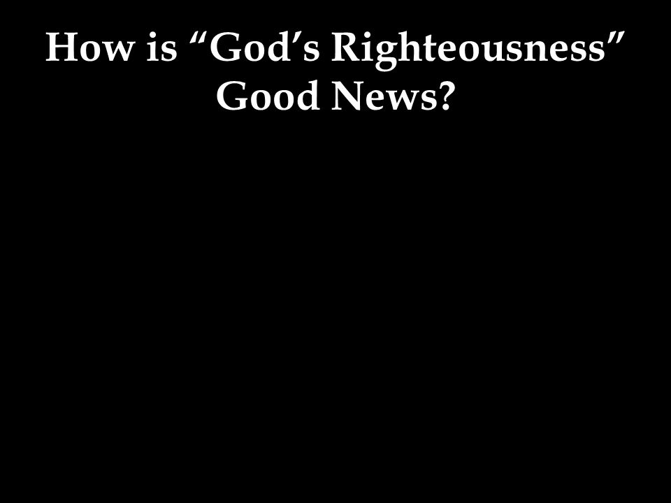 How is God’s Righteousness Good News