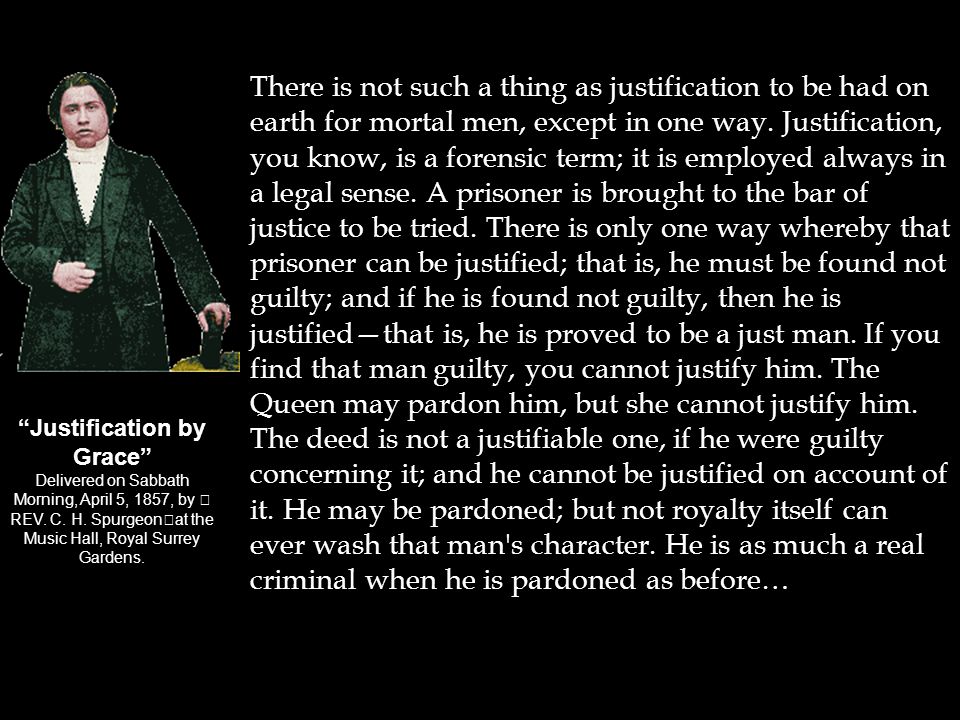 There is not such a thing as justification to be had on earth for mortal men, except in one way.