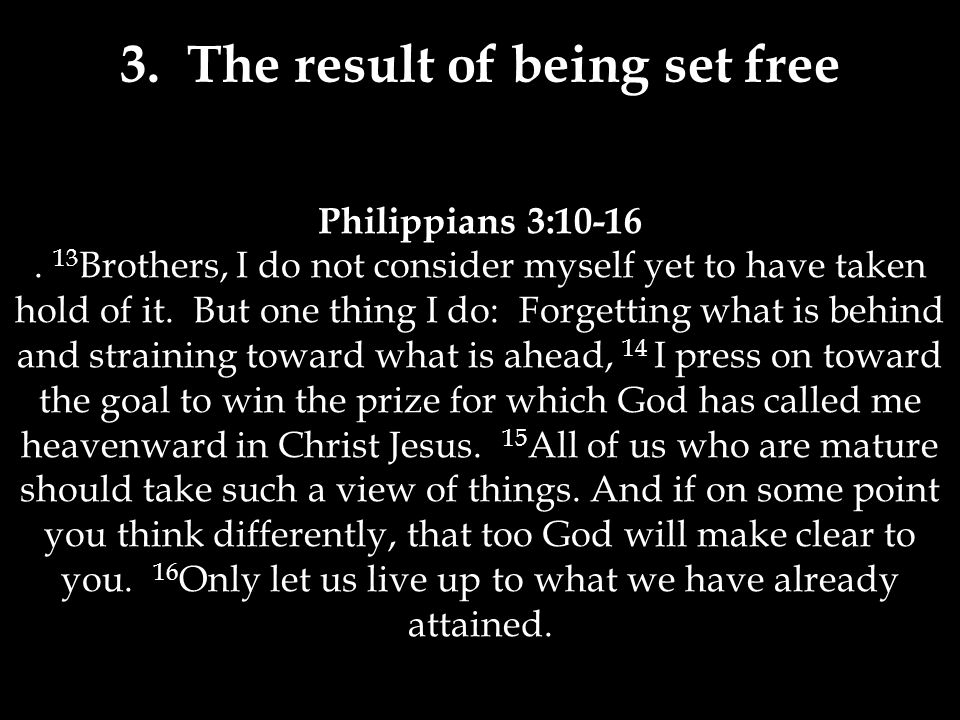 3. The result of being set free Philippians 3: