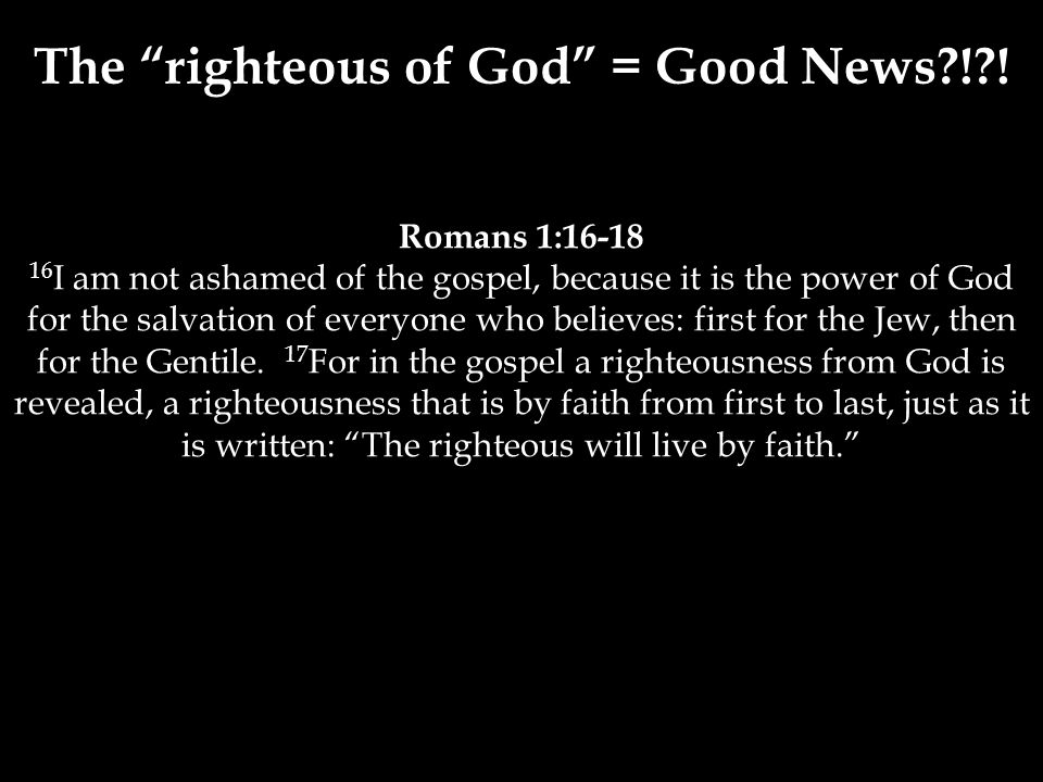 Romans 1: I am not ashamed of the gospel, because it is the power of God for the salvation of everyone who believes: first for the Jew, then for the Gentile.