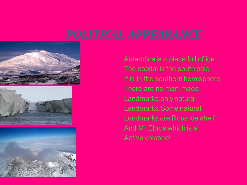 POLITICAL APPEARANCE Antarctica is a place full of ice.
