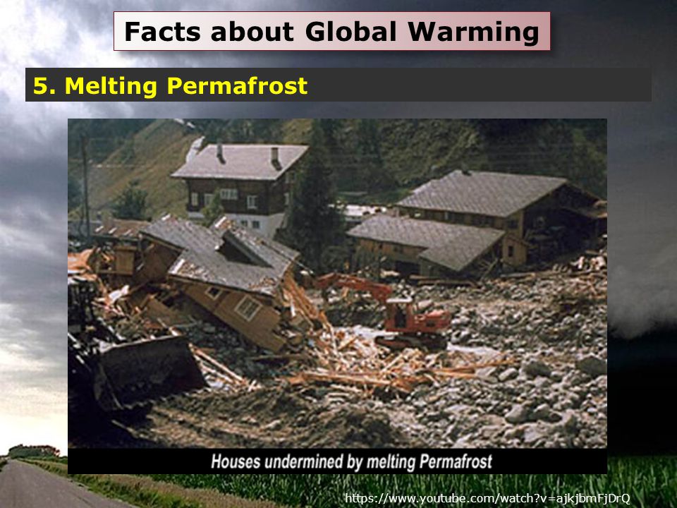 Facts about Global Warming 5. Melting Permafrost   v=ajkjbmFjDrQ