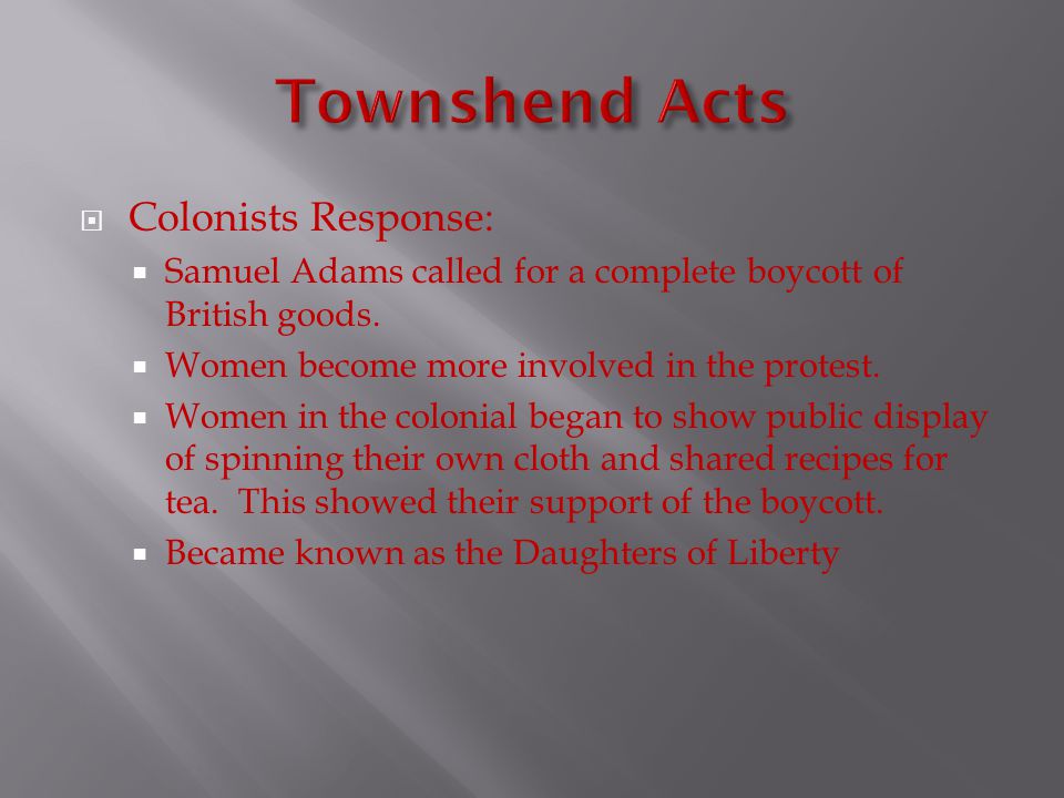  Colonists Response:  Samuel Adams called for a complete boycott of British goods.