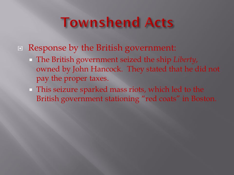  Response by the British government:  The British government seized the ship Liberty, owned by John Hancock.
