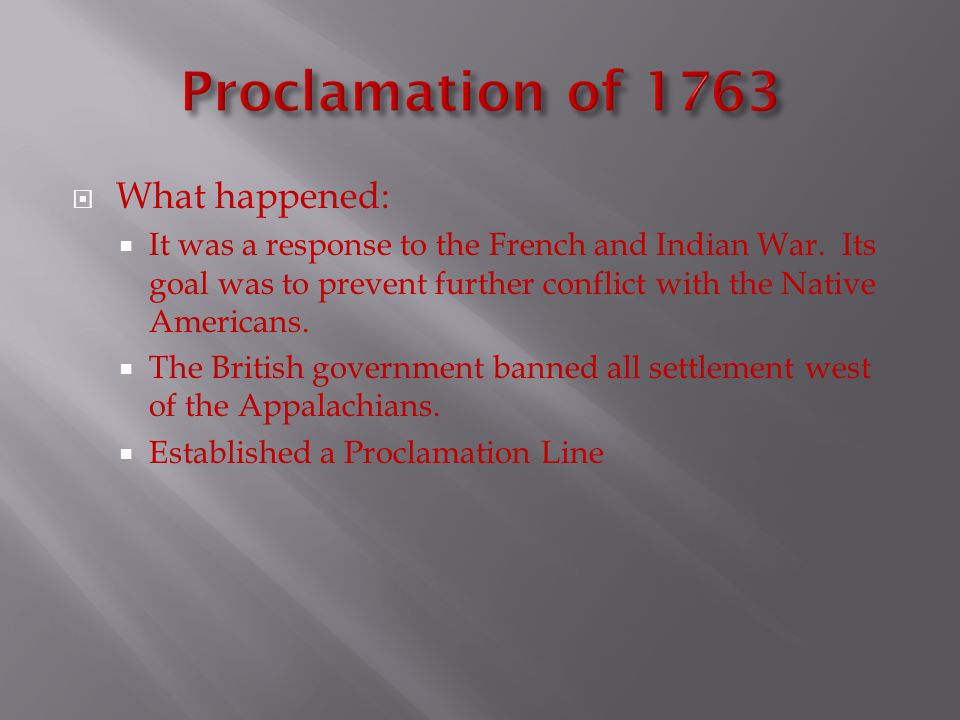  What happened:  It was a response to the French and Indian War.