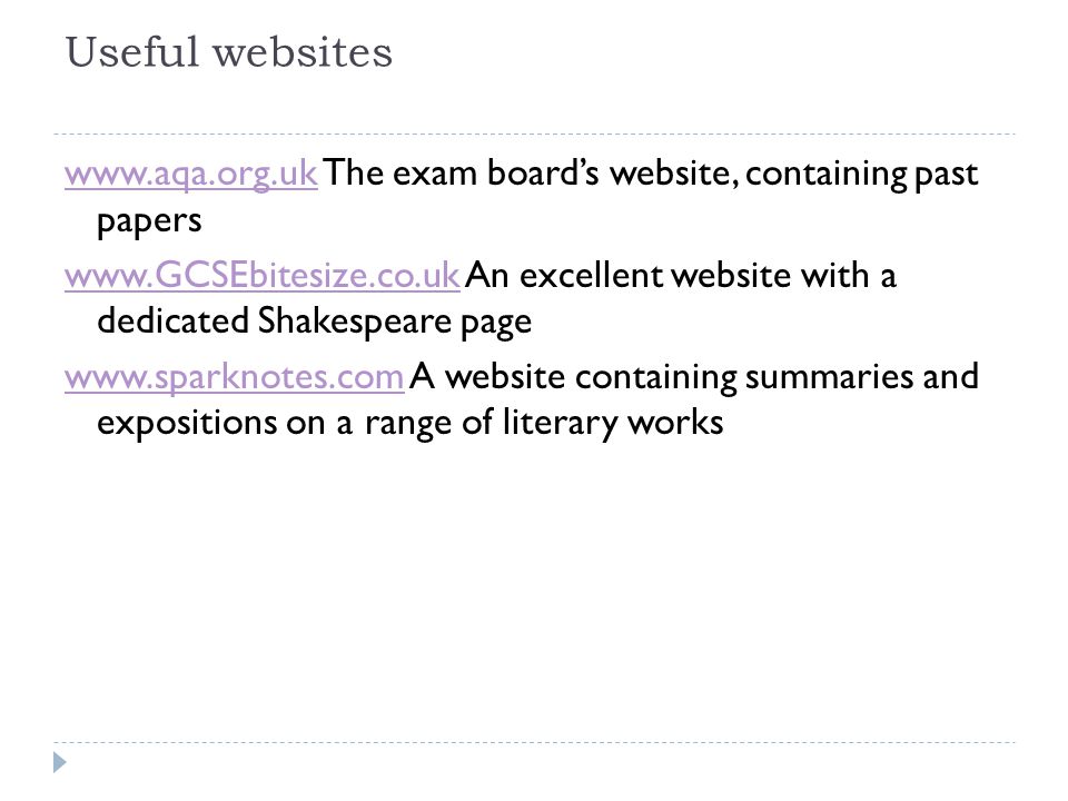 Useful websites   The exam board’s website, containing past papers   An excellent website with a dedicated Shakespeare page   A website containing summaries and expositions on a range of literary works