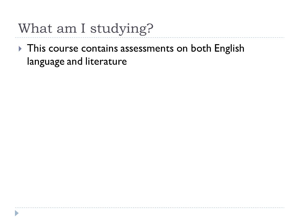 What am I studying  This course contains assessments on both English language and literature