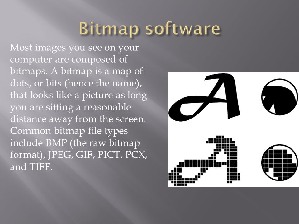 Most images you see on your computer are composed of bitmaps.
