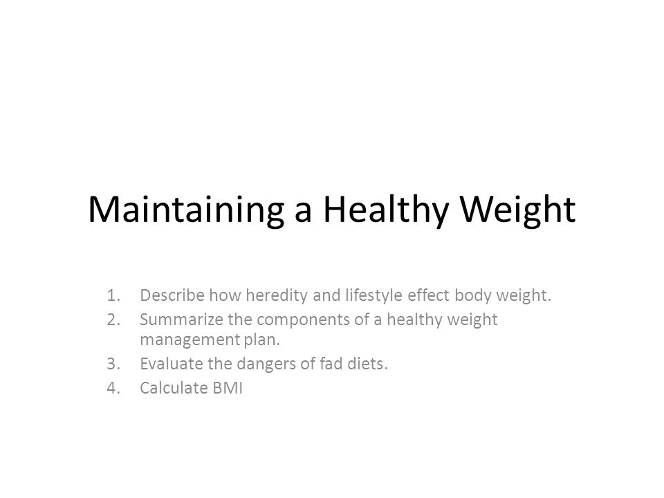 Maintaining a Healthy Weight 1.Describe how heredity and lifestyle effect body weight.