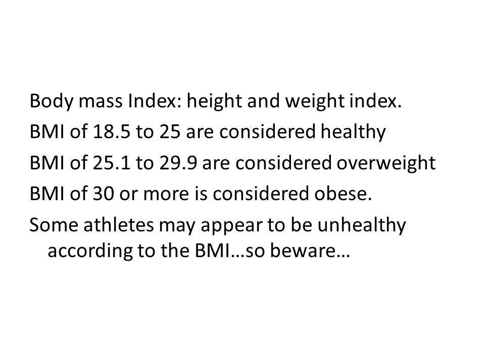 Body mass Index: height and weight index.