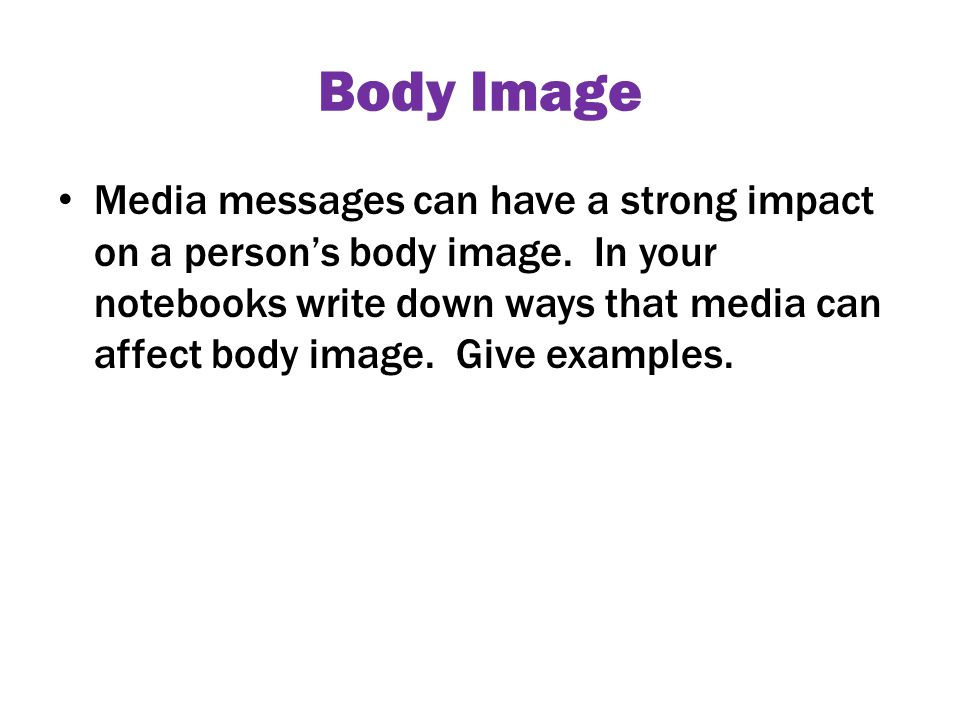 Body Image Media messages can have a strong impact on a person’s body image.