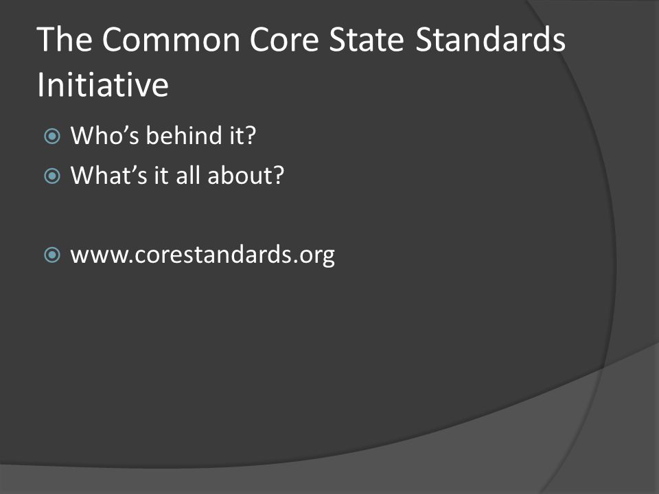 The Common Core State Standards Initiative  Who’s behind it.