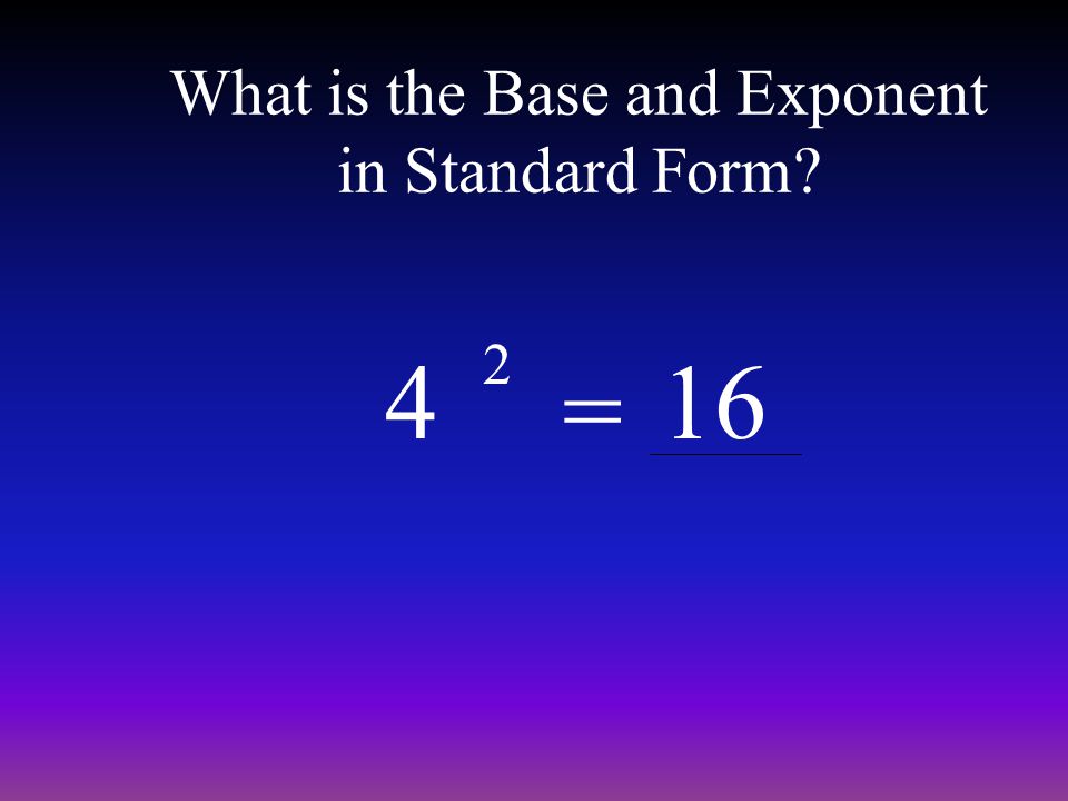 What is the Base and Exponent in Standard Form 4 2 = 16