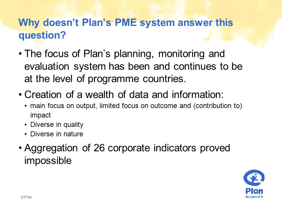 © Plan Why doesn’t Plan’s PME system answer this question.