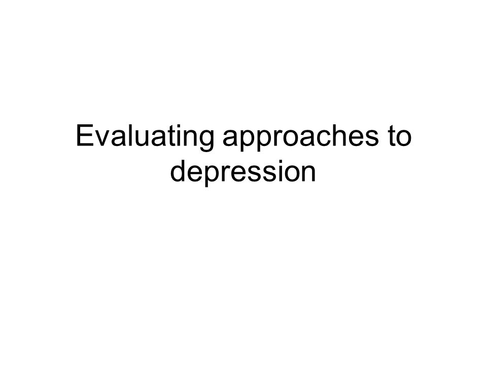 Evaluating approaches to depression