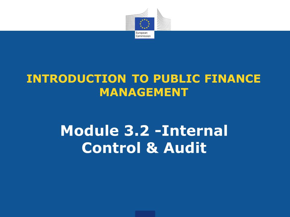 INTRODUCTION TO PUBLIC FINANCE MANAGEMENT Module 3.2 -Internal Control & Audit