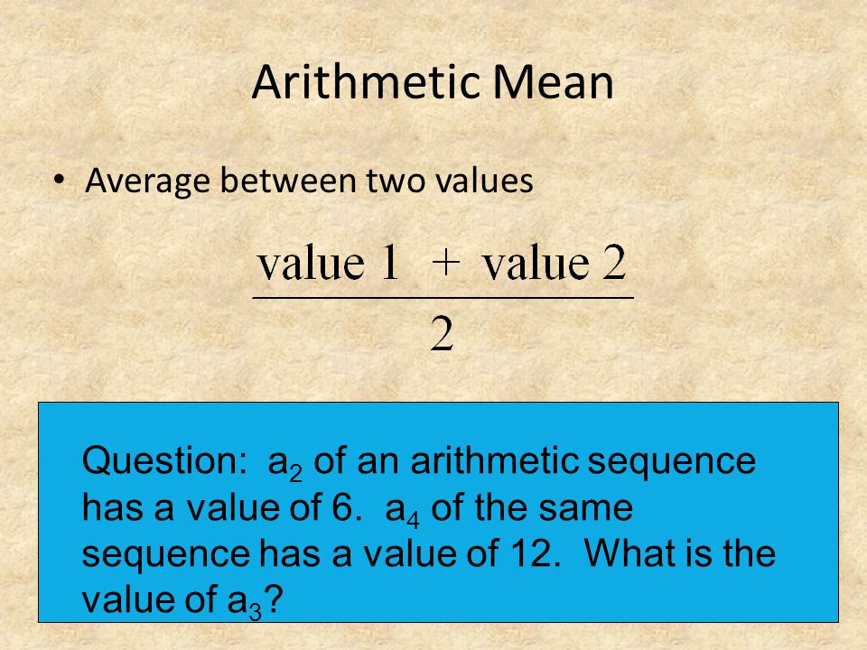 Arithmetic Mean Average between two values Question: a 2 of an arithmetic sequence has a value of 6.