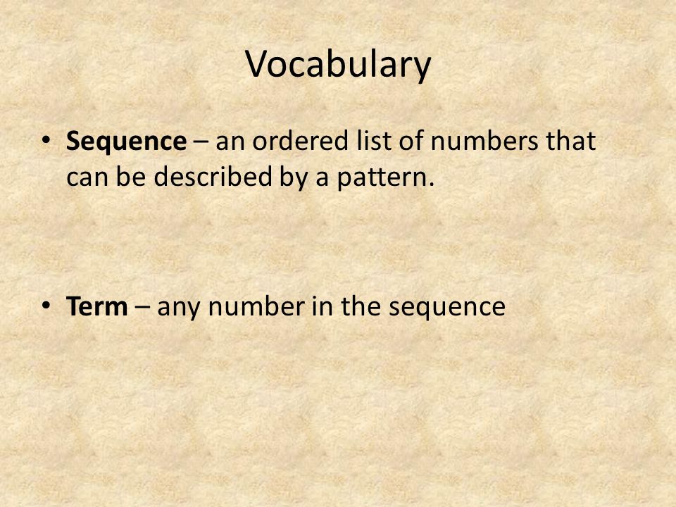 Vocabulary Sequence – an ordered list of numbers that can be described by a pattern.